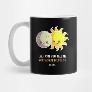 Solar Eclipse Dad Can You Tell Me What A Solar Eclipse Is Mug